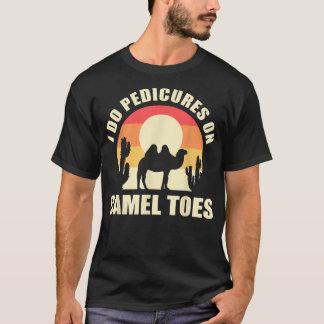 Ich mache Pedicues auf Camel Toes Manicures Funny T-Shirt