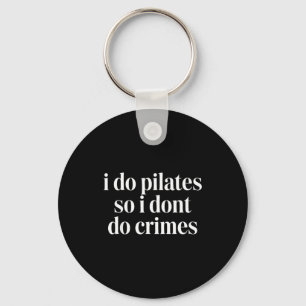 Ich mache Pilates, damit ich keine Verbrechen bege Schlüsselanhänger