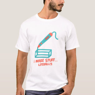 Ich mache Sachen... buchstäblich. 3D-Drucker T-Shirt