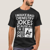 Ich mache schlechte Chemiewitze T-Shirt (Vorderseite)