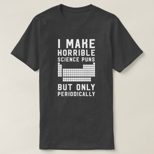Ich mache schreckliche Wissenschaftswortspiele nur T-Shirt (Design vorne)