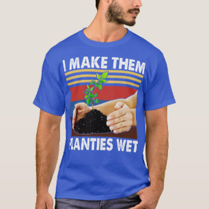 Ich mache sie nass Gartenarbeit Pflanze sarkastisc T-Shirt
