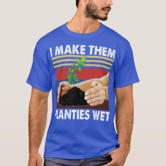 Ich mache sie nass Gartenarbeit Pflanze sarkastisc T-Shirt