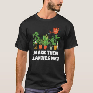 Ich mache sie Planties Nass Garden Pflanze Sarcast T-Shirt