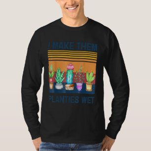 Ich mache sie Planties Nass Gardens Pflanze Sarcas T-Shirt