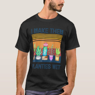 Ich mache sie Planties Nass Gardens Pflanze Sarcas T-Shirt