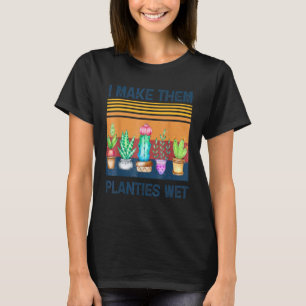 Ich mache sie Planties Nass Gardens Pflanze Sarcas T-Shirt