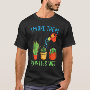 Ich mache sie Planties Nass Zitat Pflanze Gartenar T-Shirt