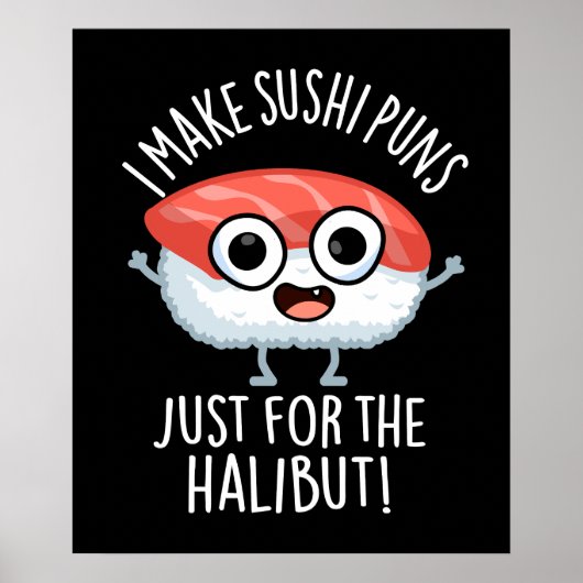 Ich mache Sushi-Puns nur für den Halibut Food Puff Poster (Vorne)