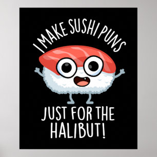 Ich mache Sushi-Wortspiele nur für den Heilbutt Es Poster