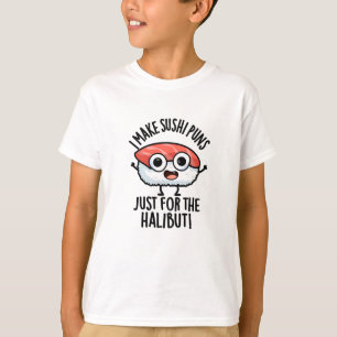 Ich mache Sushi-Wortspiele nur für den Heilbutt Es T-Shirt