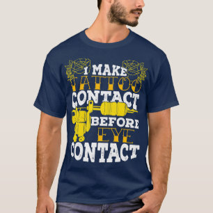 Ich mache Tattoo-Kontakt vor dem Augenkontakt T-Shirt