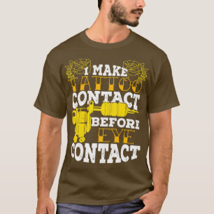 Ich mache Tattoo-Kontakt vor dem Augenkontakt T-Shirt