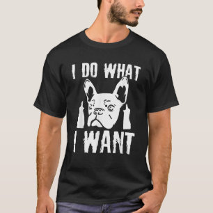 Ich mache was ich will Französische Bulldogge Fren T-Shirt