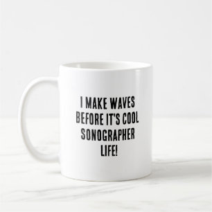 Ich mache Wellen, bevor es cool ist - Sonographer Kaffeetasse