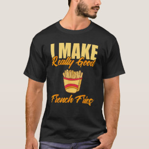 Ich mache wirklich gute französische Fries T-Shirt