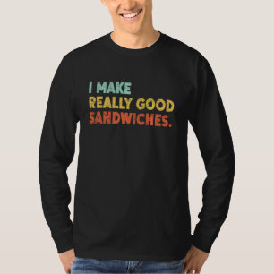 Ich mache wirklich gute Sandwiches Liebe lustig T-Shirt