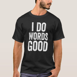 Ich mache Worte gut Dummer Humor Grammatik Ironis T-Shirt