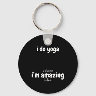 Ich mache Yoga, also bin ich natürlich unglaublich Schlüsselanhänger