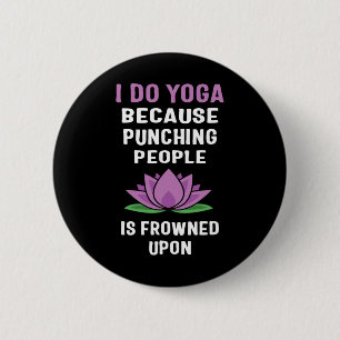 Ich mache Yoga, weil das Schlagen von Menschen mis Button
