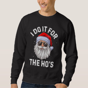 Ich mach's für die Schlampen Ungeeignete Weihnacht Sweatshirt