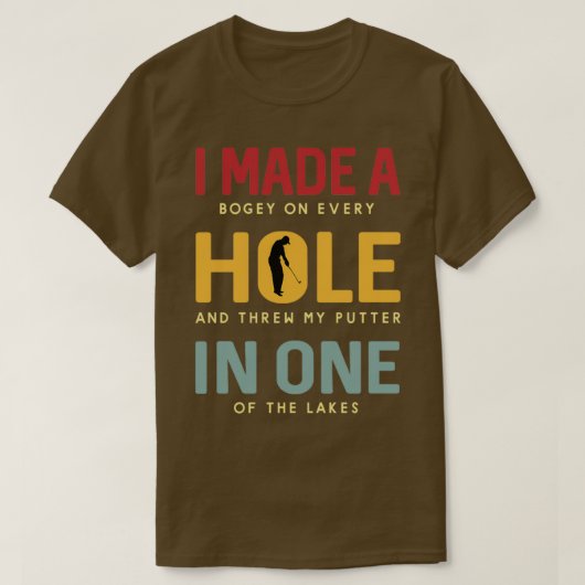 Ich machte Bogey an jedem Loch und warf meinen Put T-Shirt (Design vorne)