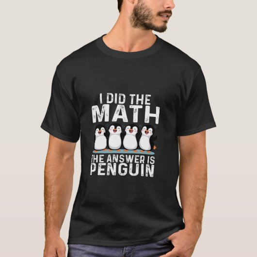 Ich machte die Mathematik die Antwort ist Pinguin  T-Shirt (Vorderseite)