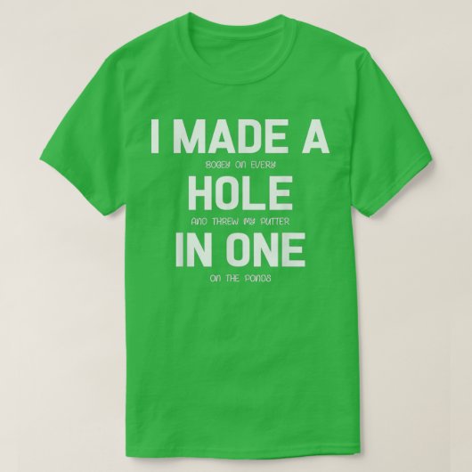 Ich machte ein Loch in einem Golfer-Geschenk T-Shirt (Design vorne)