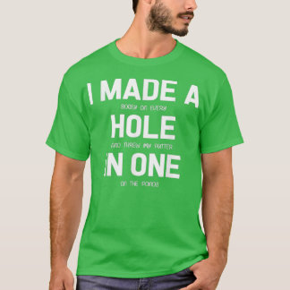 Ich machte ein Loch in einem Golfer-Geschenk T-Shirt