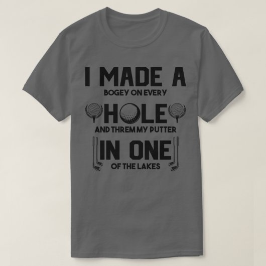 Ich machte ein Loch in einem lustigen Golfquotes F T-Shirt (Design vorne)