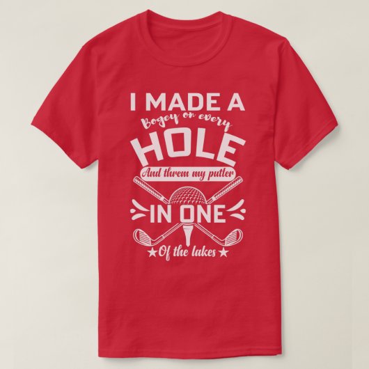 Ich machte ein Loch in einem lustigen Golfquotes F T-Shirt (Design vorne)