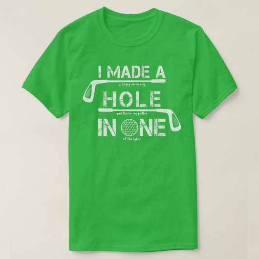 Ich machte ein Loch in einem tollen Golf Golf Golf T-Shirt (Design vorne)