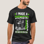 Ich machte einen Chemie-Joke-Science-Lehrer-Studen T-Shirt (Vorderseite)