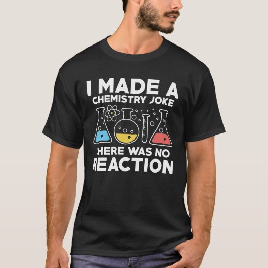 Ich machte einen Chemiewitz. Es gab keine Reaktion T-Shirt (Vorderseite)