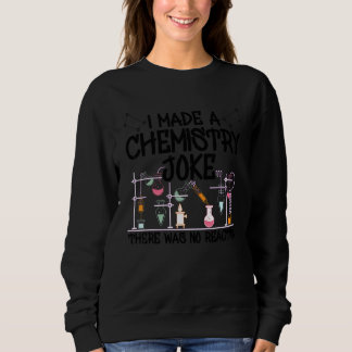 Ich machte einen Chemiewitz. Es gab keinen Reaktio Sweatshirt