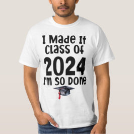 Ich machte es Klasse von 2024 Ich bin so fertig Ab T-Shirt