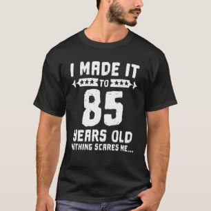 Ich machte es zu 85 Jahren alt nichts stört mich 8 T-Shirt