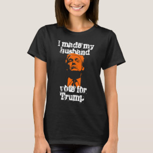 "Ich machte meine Ehemannabstimmung für Trumpf" T-Shirt