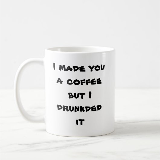 Ich machte Sie einen Kaffee, aber ich drunkded ihn Kaffeetasse (Links)