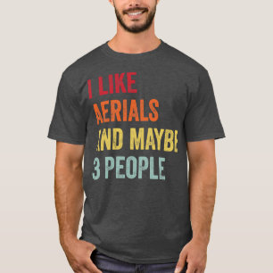 Ich mag Aerials vielleicht 3 Personen T-Shirt