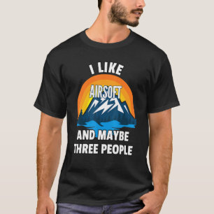 Ich mag Airsoft und vielleicht drei Leute T-Shirt
