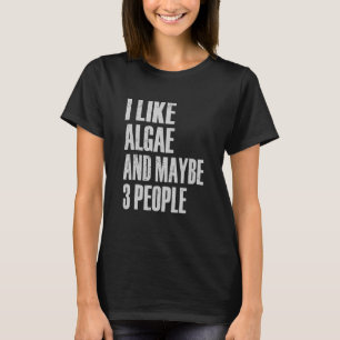 Ich mag Algen und vielleicht 3 Leute Phykologe Bio T-Shirt