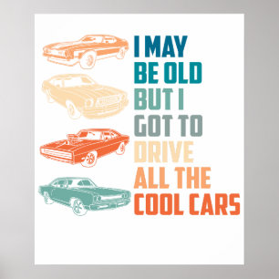 Ich mag alt sein, aber ich darf alle coolen Autos  Poster