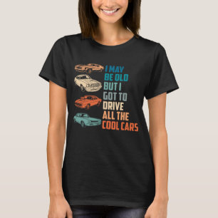 Ich mag alt sein, aber ich darf alle coolen Autos  T-Shirt