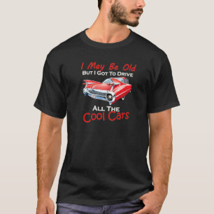 Ich mag alt sein, aber ich Got alle Coolen Autos z T-Shirt