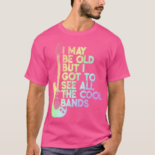 Ich mag alt sein, aber ich Got alle Coolen Bands 4 T-Shirt