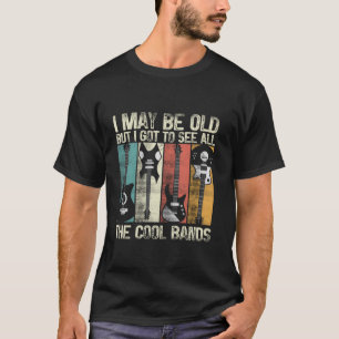 Ich mag alt sein, aber ich Got alle Coolen Bands C T-Shirt