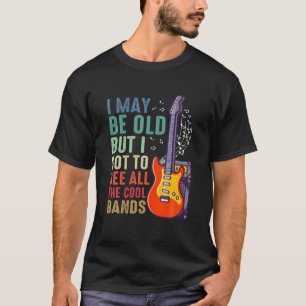 Ich mag alt sein, aber ich Got alle Coolen Bands R T-Shirt