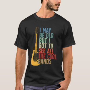 Ich mag alt sein, aber ich Got alle Coolen Bands R T-Shirt