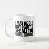 Ich mag alt sein, aber ich got alle coolen Bands z Kaffeetasse (Links)